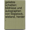 Geliebte Schatten: Bildnisse und Autographen von Klopstock, Wieland, Herder . by Götz Friedrich
