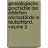 Genealogische Geschichte Der Erblichen Reichsstände In Teutschland, Volume 2