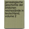 Genealogische Geschichte Der Erblichen Reichsstände In Teutschland, Volume 2 by Ludwig Albrecht Gebhardi