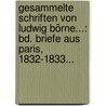 Gesammelte Schriften Von Ludwig Börne...: Bd. Briefe Aus Paris, 1832-1833... door Ludwig Börne