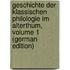 Geschichte Der Klassischen Philologie Im Alterthum, Volume 1 (German Edition)
