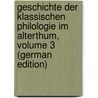 Geschichte Der Klassischen Philologie Im Alterthum, Volume 3 (German Edition) door Friedrich August Graefenhan Ernst