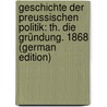 Geschichte Der Preussischen Politik: Th. Die Gründung. 1868 (German Edition) door Gustav Droysen Johann