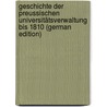 Geschichte Der Preussischen Universitätsverwaltung Bis 1810 (German Edition) door Bornhak Konrad