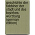 Geschichte Der Rabbiner Der Stadt Und Des Bezirkes Würzburg (German Edition)