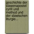 Geschichte Der Slawenapostel Cyrill Und Method Und Der Slawischen Liturgie...