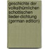 Geschichte Der Volksthümlichen Schottischen Lieder-Dichtung (German Edition)