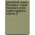 Geschichte Maria Theresia's: Maria Theresia's Erste Regierungsjahre, Volume 3