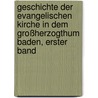 Geschichte der Evangelischen Kirche in dem Großherzogthum Baden, erster Band door Karl Friedrich Vierordt