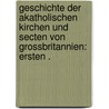 Geschichte der akatholischen Kirchen und Secten von Grossbritannien: Ersten . by Weber Georg