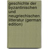 Geschichte der byzantinischen und neugriechischen Litteratur (German Edition) door Dieterich Karl