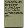 Geschichte der christlichen Eschatologie innerhalb der vornicänischen Zeit . door Atzberger Leonhard