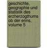 Geschichte, Geographie Und Statistik Des Erzherzogthums Ob Der Enns, Volume 5 door Benedikt Pillwein
