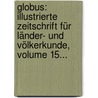 Globus: Illustrierte Zeitschrift Für Länder- Und Völkerkunde, Volume 15... by Unknown