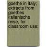 Goethe in Italy; extracts from Goethes Italianische reise, for classroom use; door Johann Goethe