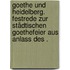 Goethe und Heidelberg. Festrede zur städtischen Goethefeier aus Anlass des .