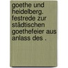 Goethe und Heidelberg. Festrede zur städtischen Goethefeier aus Anlass des . by Fisher Kuno