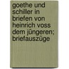 Goethe und Schiller in Briefen von Heinrich Voss dem jüngeren; Briefauszüge door Voss