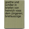 Goethe und Schiller in Briefen von Heinrich Voss dem jüngeren; Briefauszüge by Voss