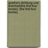 Goethe's Dichtung und Wahrheit(the First Four Books): (the First Four Books). by Wolfgang von Goethe Johann