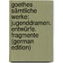 Goethes Sämtliche Werke: Jugenddramen. Entwürfe. Fragmente (German Edition)