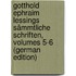 Gotthold Ephraim Lessings Sämmtliche Schriften, Volumes 5-6 (German Edition)