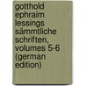 Gotthold Ephraim Lessings Sämmtliche Schriften, Volumes 5-6 (German Edition) door Ephraim Lessing Gotthold