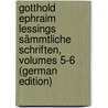 Gotthold Ephraim Lessings Sämmtliche Schriften, Volumes 5-6 (German Edition) by Ephraim Lessing Gotthold