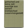 Gottsched und seine Zeit: Auszüge aus seinem Briefwechsel zusammengestellt . door Wilhelm Danzel Theodor