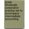 Grady Wholesale Corporation Practice Set to Accompany Intermediate Accounting door David Spiceland J.