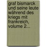 Graf Bismarck Und Seine Leute Während Des Kriegs Mit Frankreich, Volume 2... door Moritz Busch