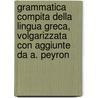 Grammatica Compita Della Lingua Greca, Volgarizzata Con Aggiunte Da A. Peyron by August Heinrich Matthiae