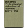 Grand Traité D'instrumentation Et D'orchestration Modernes ... : Oeuvre 10me by Hector Berlioz