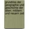 Grundriss der Geographie und Geschichte der alten: Mittlern und Neuern Zeit . by Putz Wilhelm