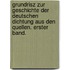 Grundrisz zur Geschichte der deutschen Dichtung aus den Quellen. Erster Band.