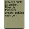 Grävell's Briefe an Emilien: Über die Fortdauer unserer Gefühle nach dem . door Karl Friedrich Wilhelm Grävell Maximilian