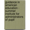 Guidance in American Education - Summer Institute for Administrators of Pupil by Harvard