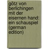 Götz Von Berlichingen Mit Der Eisernen Hand: Ein Schauspiel (German Edition) door Wolfgang von Goethe Johann