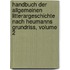 Handbuch Der Allgemeinen Litterargeschichte Nach Heumanns Grundriss, Volume 2