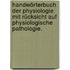 Handwörterbuch der Physiologie mit Rücksicht auf physiologische Pathologie.