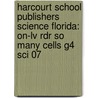 Harcourt School Publishers Science Florida: On-Lv Rdr So Many Cells G4 Sci 07 door Hsp