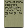 Harcourt School Publishers Social Studies National: On-lv Rdr Coll Gr K Ss 07 door Hsp