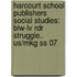 Harcourt School Publishers Social Studies: Blw-Lv Rdr Struggle.. Us/Mkg Ss 07