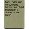 Hass, oder, Das versunkene Bildnis des Christ microform : Drama in vier Akten by Rottger