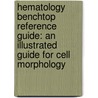 Hematology Benchtop Reference Guide: An Illustrated Guide for Cell Morphology by Cap
