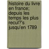 Histoire Du Livre En France; Depuis Les Temps Les Plus Recul?'s Jusqu'en 1789 door Edmond Werdet