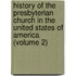 History of the Presbyterian Church in the United States of America (Volume 2)