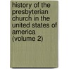 History of the Presbyterian Church in the United States of America (Volume 2) door Gillett