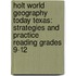 Holt World Geography Today Texas: Strategies And Practice Reading Grades 9-12