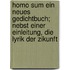 Homo sum ein neues Gedichtbuch; nebst einer Einleitung, Die Lyrik der Zikunft